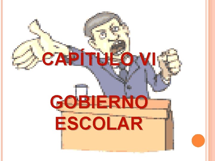 CAPÍTULO VI GOBIERNO ESCOLAR CAPÍTULO VI GOBIERNO ESCOLAR