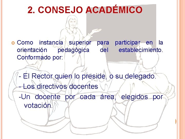 2. CONSEJO ACADÉMICO Como instancia superior para participar en la orientación pedagógica del establecimiento. 2. CONSEJO ACADÉMICO Como instancia superior para participar en la orientación pedagógica del establecimiento.