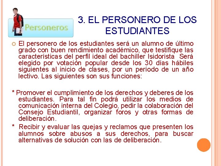 3. EL PERSONERO DE LOS ESTUDIANTES El personero de los estudiantes será un alumno 3. EL PERSONERO DE LOS ESTUDIANTES El personero de los estudiantes será un alumno
