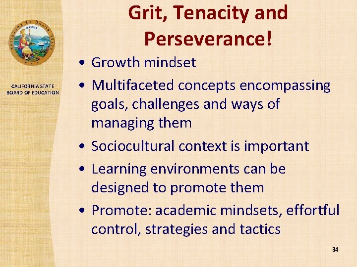 Grit, Tenacity and Perseverance! CALIFORNIA STATE BOARD OF EDUCATION • Growth mindset • Multifaceted