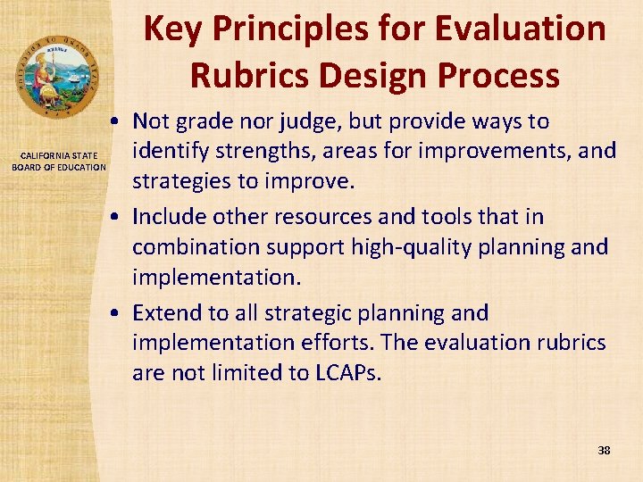 Key Principles for Evaluation Rubrics Design Process CALIFORNIA STATE BOARD OF EDUCATION • Not