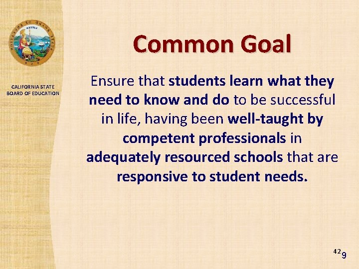 Common Goal CALIFORNIA STATE BOARD OF EDUCATION Ensure that students learn what they need