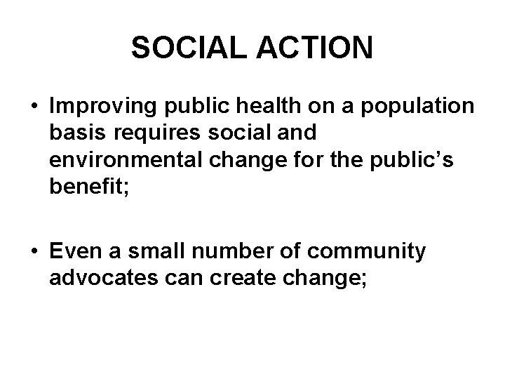 SOCIAL ACTION • Improving public health on a population basis requires social and environmental
