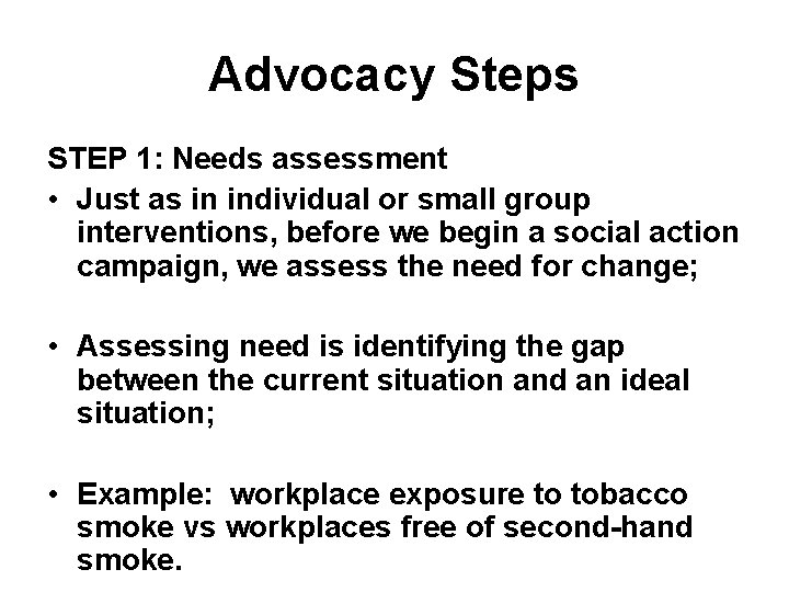 Advocacy Steps STEP 1: Needs assessment • Just as in individual or small group