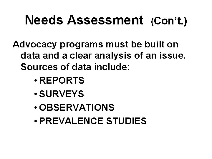 Needs Assessment (Con’t. ) Advocacy programs must be built on data and a clear