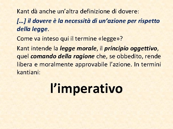Kant dà anche un’altra definizione di dovere: […] il dovere è la necessità di