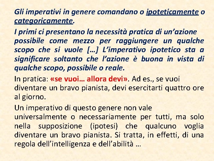 Gli imperativi in genere comandano o ipoteticamente o categoricamente. I primi ci presentano la