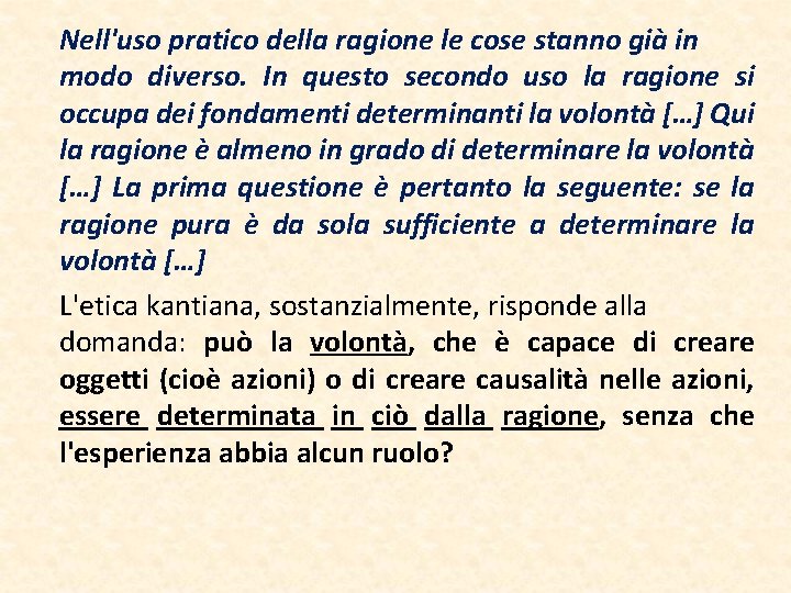 Nell'uso pratico della ragione le cose stanno già in modo diverso. In questo secondo