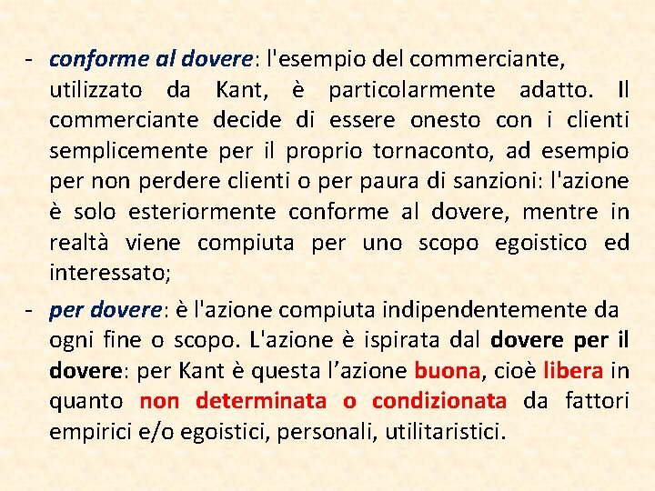 - conforme al dovere: l'esempio del commerciante, utilizzato da Kant, è particolarmente adatto. Il