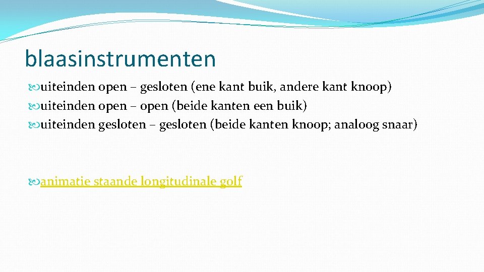 blaasinstrumenten uiteinden open – gesloten (ene kant buik, andere kant knoop) uiteinden open –