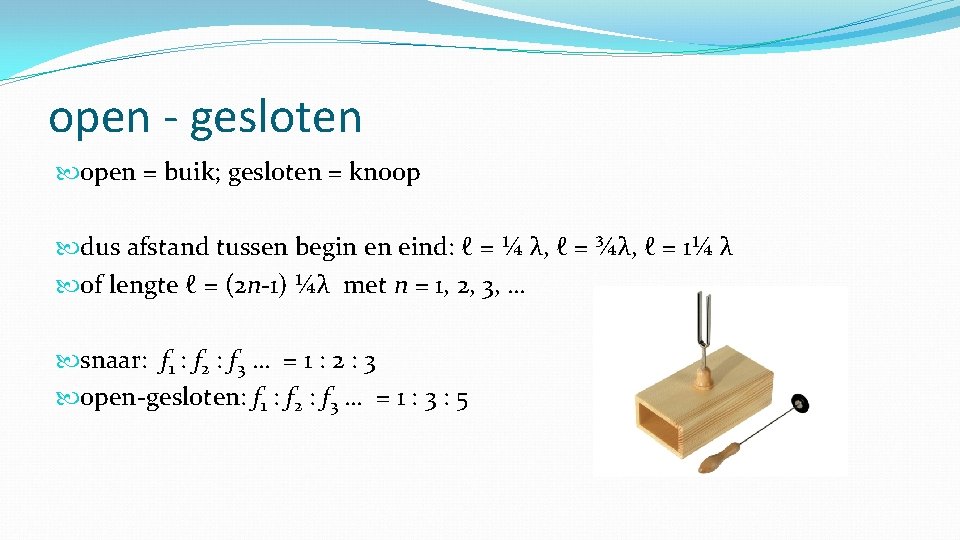 open - gesloten open = buik; gesloten = knoop dus afstand tussen begin en