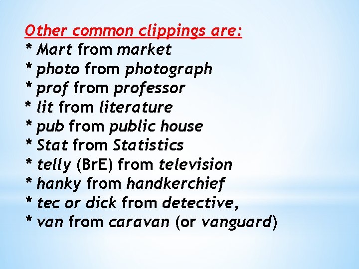 Other common clippings are: * Mart from market * photo from photograph * prof