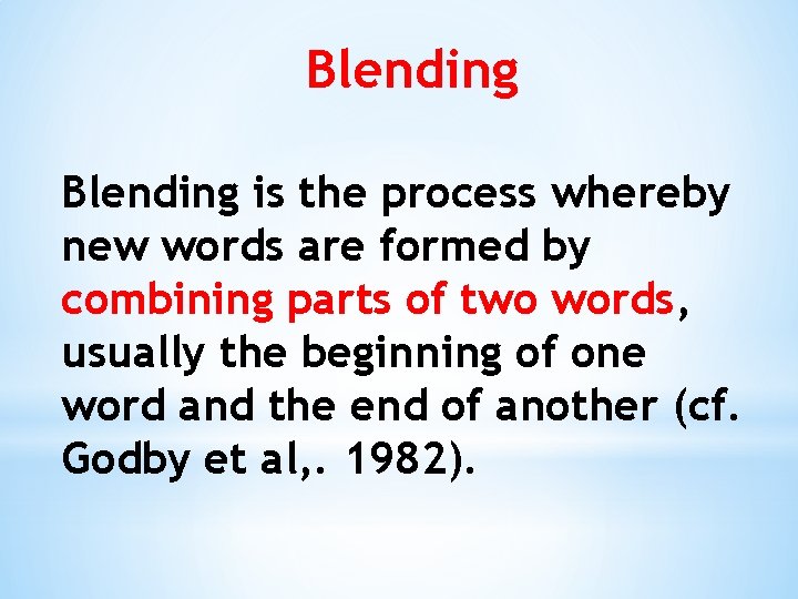 Blending is the process whereby new words are formed by combining parts of two