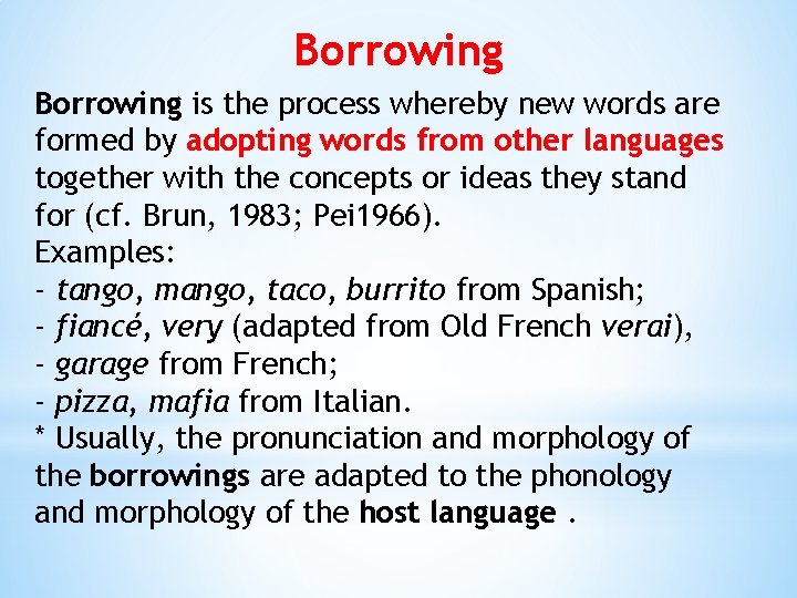 Borrowing is the process whereby new words are formed by adopting words from other