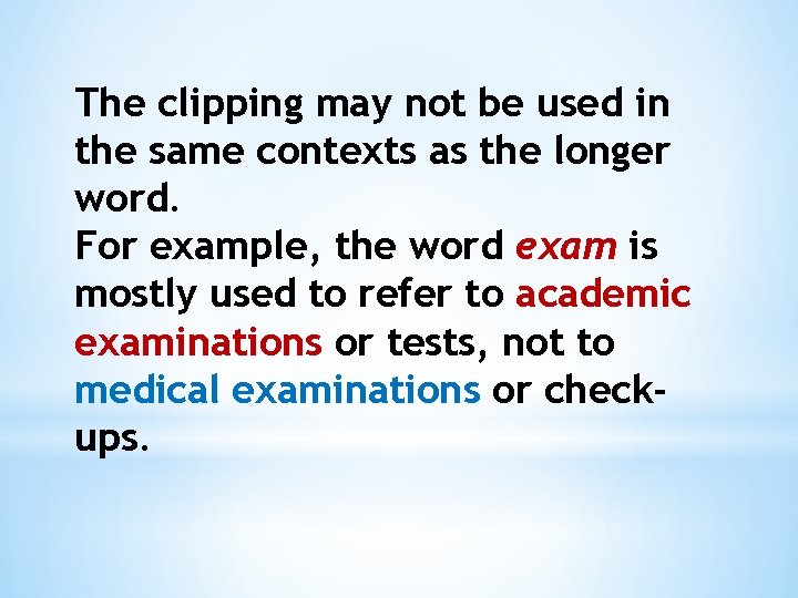 The clipping may not be used in the same contexts as the longer word.