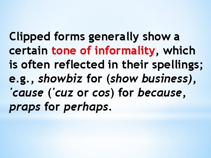 Clipped forms generally show a certain tone of informality, which is often reflected in