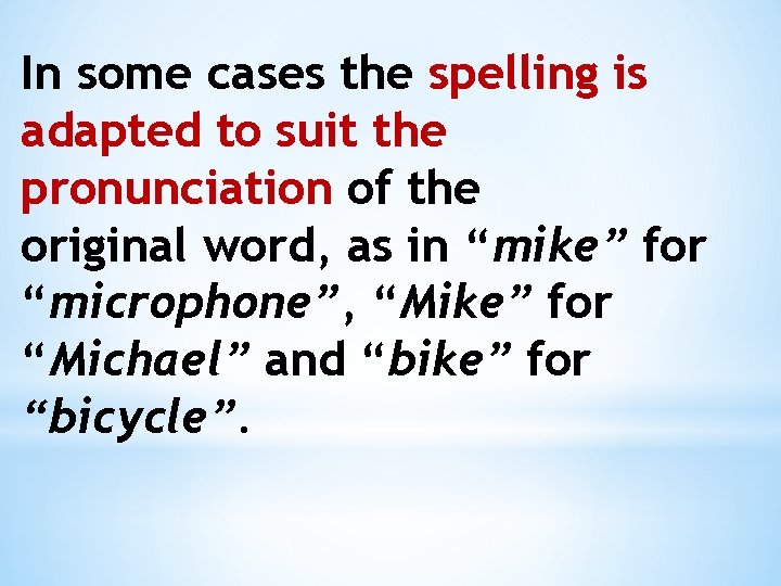 In some cases the spelling is adapted to suit the pronunciation of the original