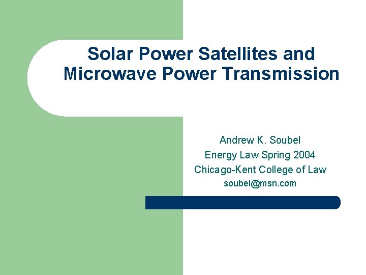 Solar Power Satellites and Microwave Power Transmission Andrew K. Soubel Energy Law Spring 2004