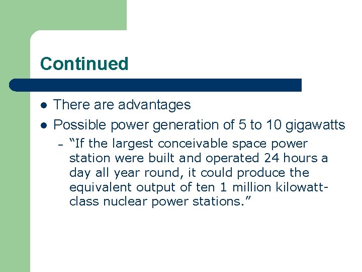 Continued l l There advantages Possible power generation of 5 to 10 gigawatts –