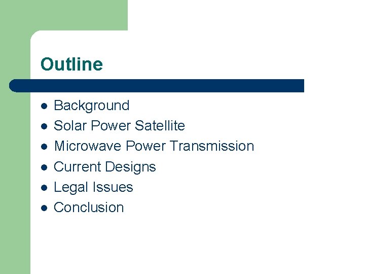 Outline l l l Background Solar Power Satellite Microwave Power Transmission Current Designs Legal