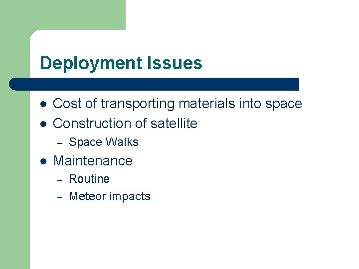 Deployment Issues l l Cost of transporting materials into space Construction of satellite –