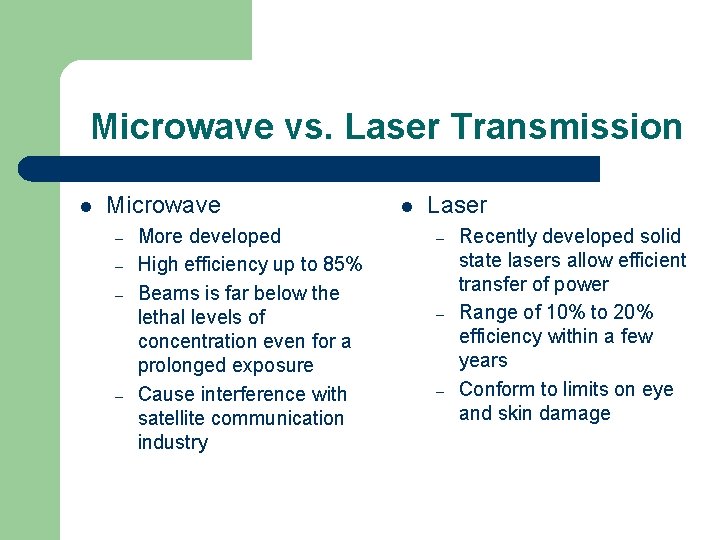 Microwave vs. Laser Transmission l Microwave – – More developed High efficiency up to