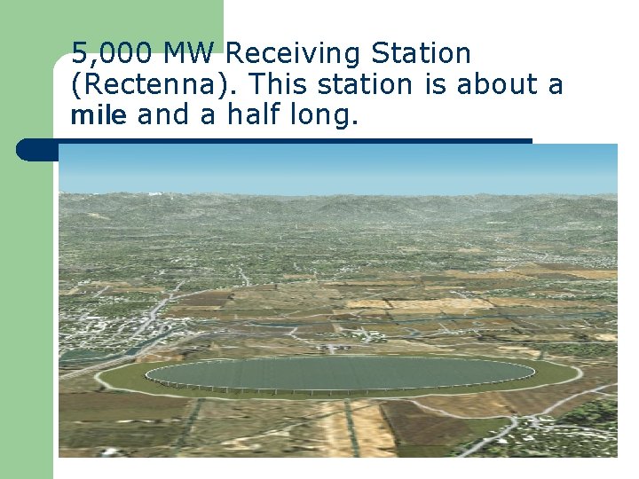 5, 000 MW Receiving Station (Rectenna). This station is about a mile and a