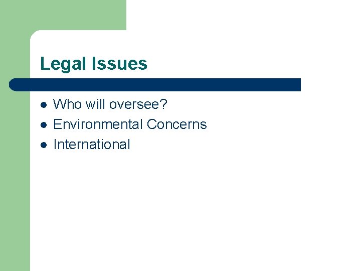 Legal Issues l l l Who will oversee? Environmental Concerns International 