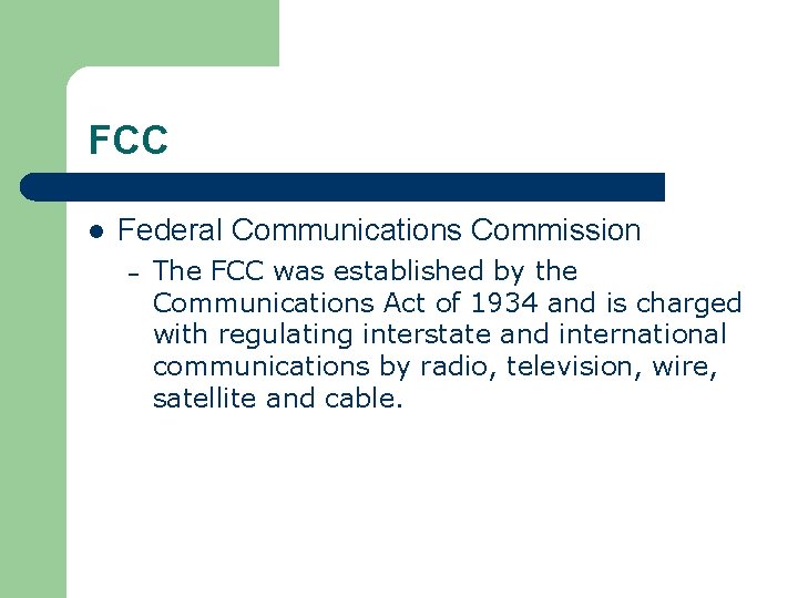 FCC l Federal Communications Commission – The FCC was established by the Communications Act