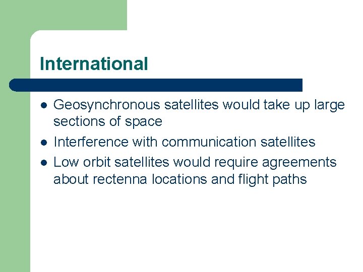 International l Geosynchronous satellites would take up large sections of space Interference with communication