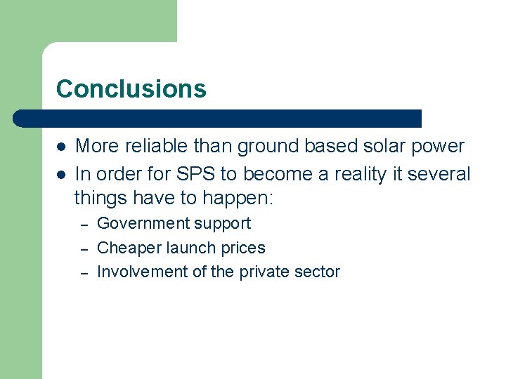 Conclusions l l More reliable than ground based solar power In order for SPS