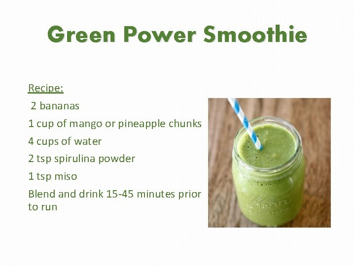 Green Power Smoothie Recipe: 2 bananas 1 cup of mango or pineapple chunks 4