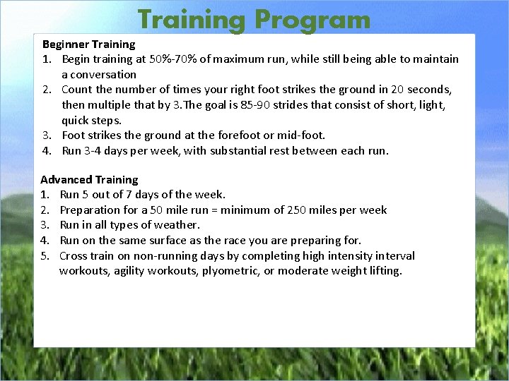 Training Program Beginner Training 1. Begin training at 50%-70% of maximum run, while still