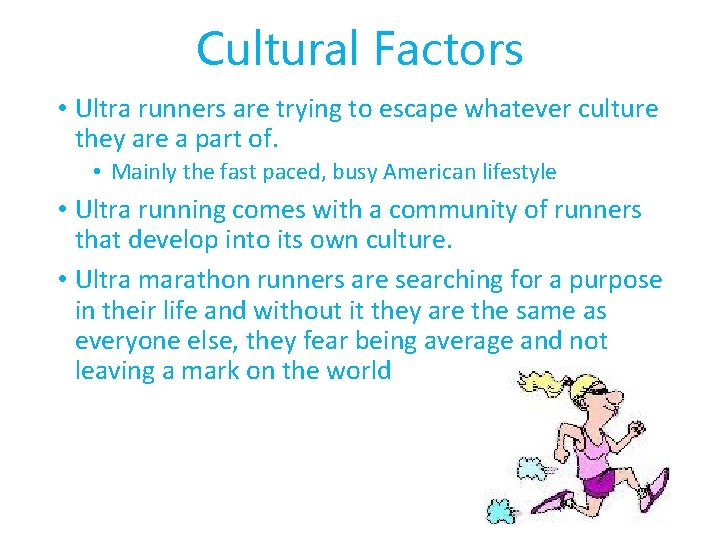 Cultural Factors • Ultra runners are trying to escape whatever culture they are a