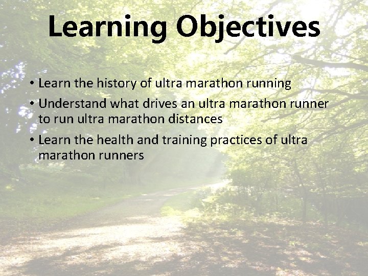 Learning Objectives • Learn the history of ultra marathon running • Understand what drives