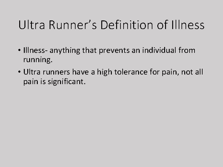 Ultra Runner’s Definition of Illness • Illness- anything that prevents an individual from running.