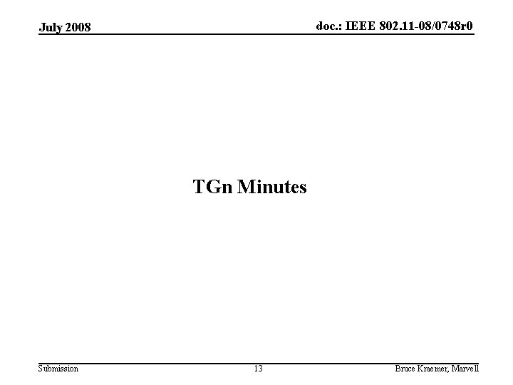 doc. : IEEE 802. 11 -08/0748 r 0 July 2008 TGn Minutes Submission 13