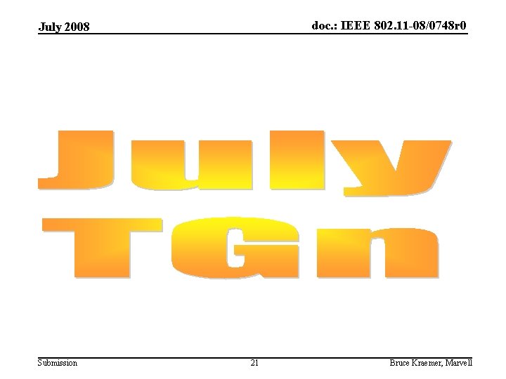 doc. : IEEE 802. 11 -08/0748 r 0 July 2008 Submission 21 Bruce Kraemer,