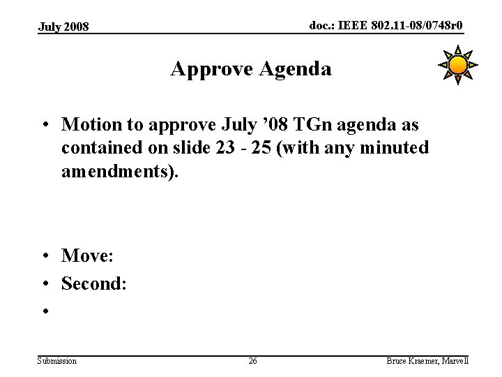 doc. : IEEE 802. 11 -08/0748 r 0 July 2008 Approve Agenda • Motion