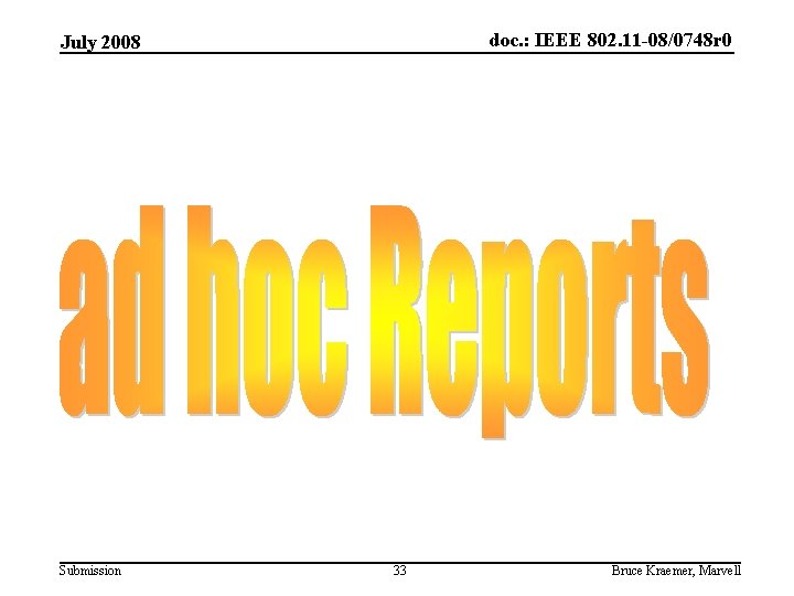 doc. : IEEE 802. 11 -08/0748 r 0 July 2008 Submission 33 Bruce Kraemer,