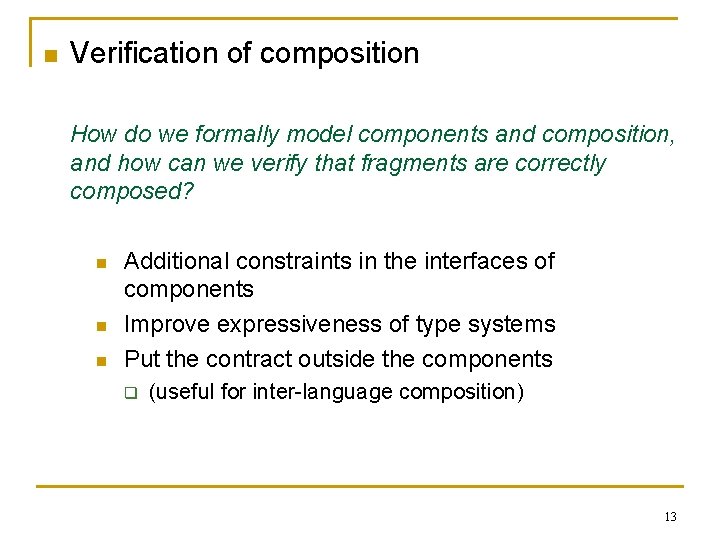 n Verification of composition How do we formally model components and composition, and how