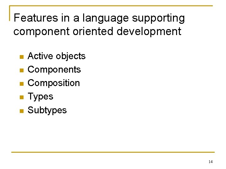 Features in a language supporting component oriented development n n n Active objects Components