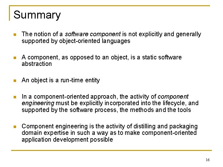 Summary n The notion of a software component is not explicitly and generally supported