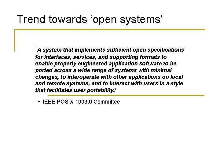 Trend towards ‘open systems’ ‘A system that implements sufficient open specifications for interfaces, services,