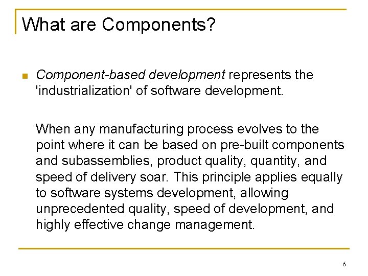 What are Components? n Component-based development represents the 'industrialization' of software development. When any