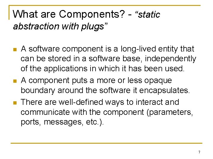 What are Components? - “static abstraction with plugs” n n n A software component