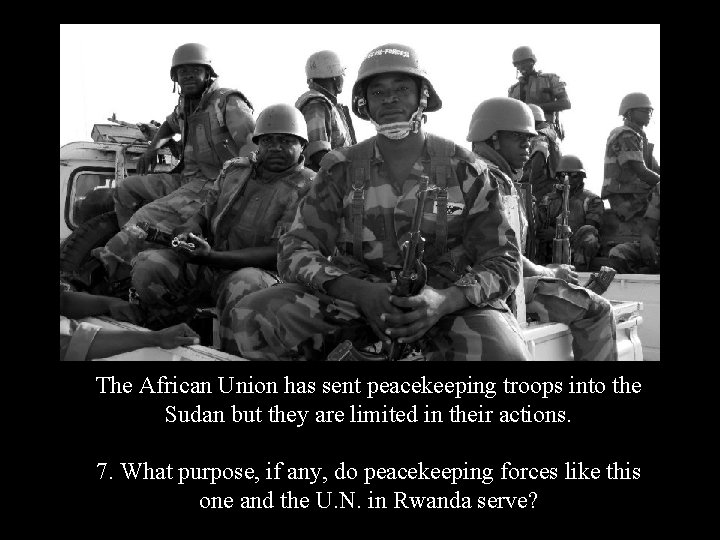 The African Union has sent peacekeeping troops into the Sudan but they are limited The African Union has sent peacekeeping troops into the Sudan but they are limited