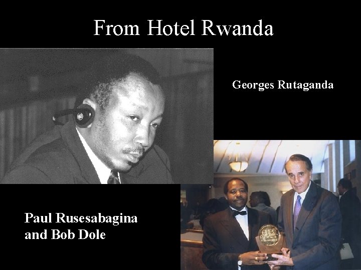 From Hotel Rwanda Georges Rutaganda Paul Rusesabagina and Bob Dole From Hotel Rwanda Georges Rutaganda Paul Rusesabagina and Bob Dole