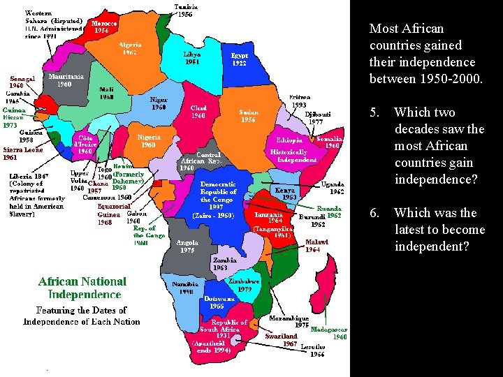 Most African countries gained their independence between 1950 -2000. 5. Which two decades saw Most African countries gained their independence between 1950 -2000. 5. Which two decades saw