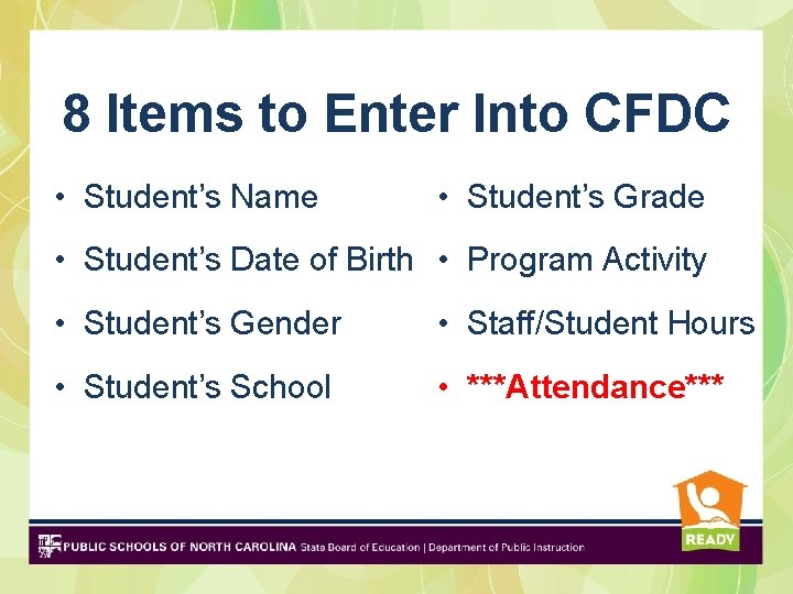 8 Items to Enter Into CFDC • Student’s Name • Student’s Grade • Student’s
